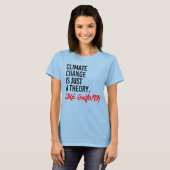 T-SHIRT LE CHANGEMENT CLIMATIQUE EST JUSTE UNE THÉORIE COM (Devant entier)