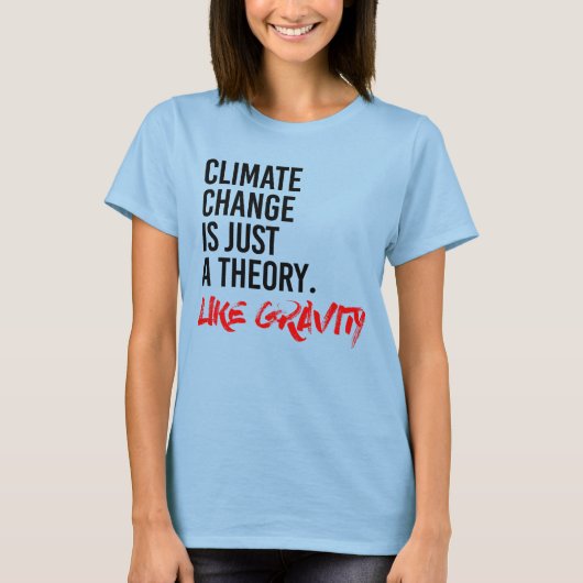 T-SHIRT LE CHANGEMENT CLIMATIQUE EST JUSTE UNE THÉORIE COM (Devant)
