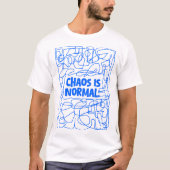 T-shirt Le chaos est normal - Citation amusante (Devant)