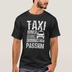 T-shirt Le chauffeur de taxi parce que conduire est ma pas