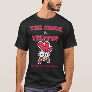 T-shirt Le Chick Be Trippin Ok Peut-Être Que Je L'Ai Pouss