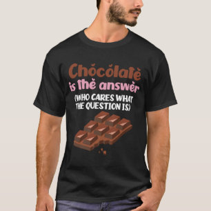 T-shirt Le Chocolat Est La Réponse À La Question Le Chocol