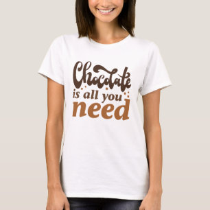 T-shirt Le Chocolat Est Tout Ce Dont Vous Avez Besoin