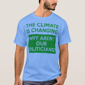 T-shirt Le climat change pourquoi Arenx27t Notre Politicia