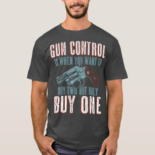 T-shirt Le contrôle des armes à feu c'est quand vous achet
