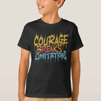 T-shirt Le Courage Rompt Les Limitations.