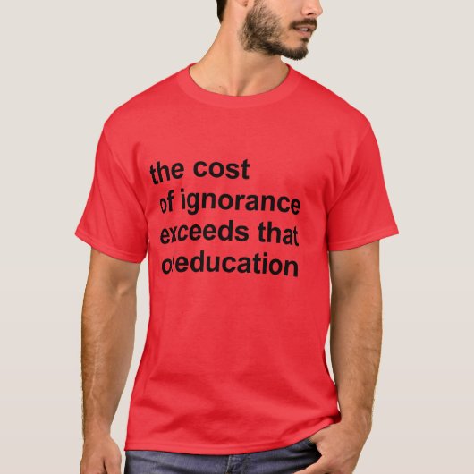 T-shirt Le coût de l'ignorance dépasse celui de l'éducatio (Devant)