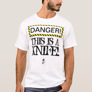 T-shirt Le DANGER ceci est un couteau ! Tee - shirt