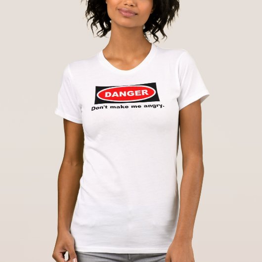 T-shirt Le danger, ne me rendent pas fâché (Devant)
