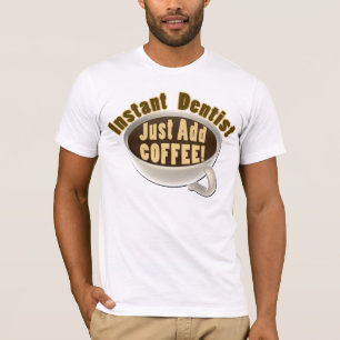 T-shirt Le dentiste instantané ajoutent juste le café