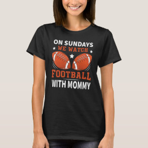 T-shirt Le Dimanche Nous Regardons Le Football Avec Mommy_
