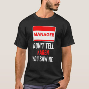 T-shirt Le directeur ne dit pas à Karen que vous m'avez vu