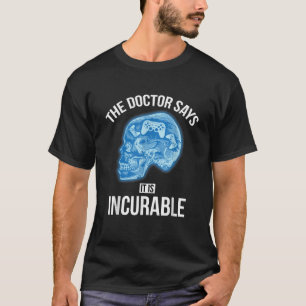 T-shirt Le Docteur Dit Que C'Est Incurable Jeux Vidéo Drôl