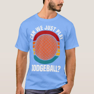 T-shirt Le Dodgeball Peut-On Jouer Au Dodgeball ?