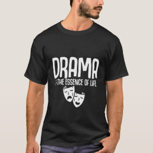 T-shirt Le Drame Est L'Essence De La Vie