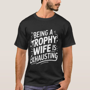 T-shirt Le fait d'être une femme trophée épuise