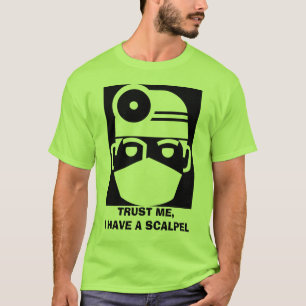 T-shirt Le Faites-moi confiance I ont un scalpel