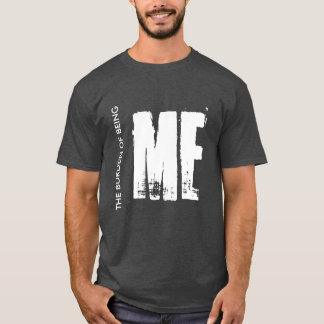 T-shirt le fardeau d'être ME