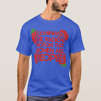 T-shirt Le Féminisme Est La Notion Radicale Que Les Femmes