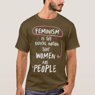 T-shirt Le Féminisme Est La Notion Radicale Que Les Femmes