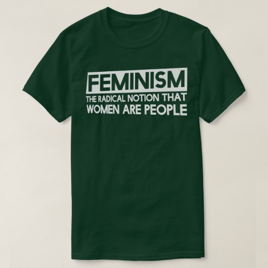 T-shirt Le Féminisme Est La Notion Radicale Que Les Femmes (Design devant)