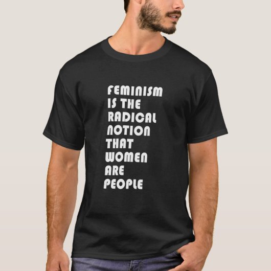 T-shirt Le Féminisme Est La Notion Radicale Que Les Femmes (Devant)