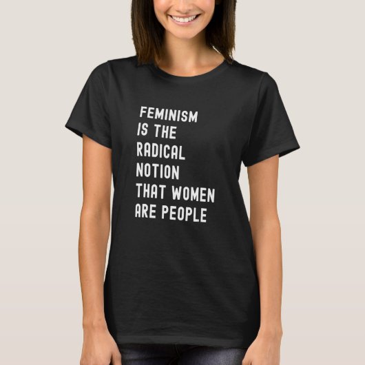 T-shirt Le Féminisme Est La Notion Radicale Que Les Femmes (Devant)