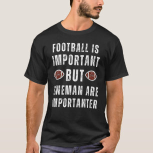 T-shirt Le Football Est Important, Mais Lineman Est Import
