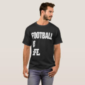 T-shirt Le football est la vie (Devant entier)