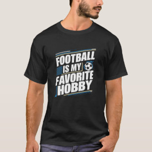 T-shirt Le football est mon passe-temps préféré, les T-shi