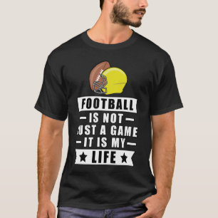 T-shirt Le football n'est pas juste un jeu, c'est ma vie