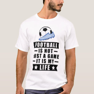 T-shirt Le football n'est pas qu'un jeu, c'est ma vie