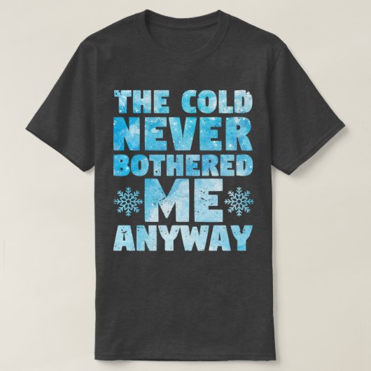T-shirt Le froid ne m'a jamais dérangé de toute façon (Design devant)