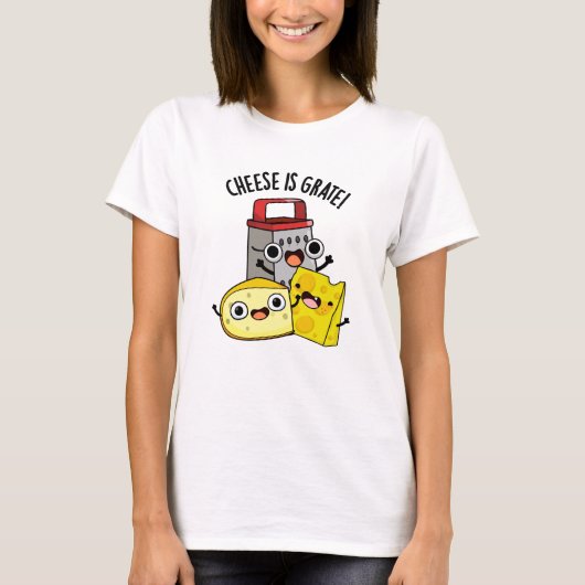 T-shirt Le Fromage Est Grate Amusant Pun De Nourriture (Devant)