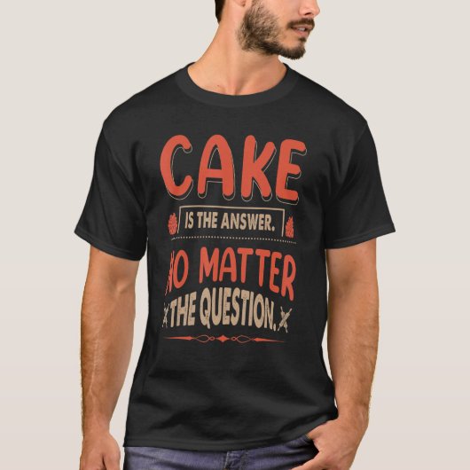 T-shirt Le Gâteau Est La Réponse Peu Importe La Question P (Devant)