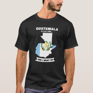 T-shirt Le Guatemala Appelle Et Je Dois Aller Au Guatemala