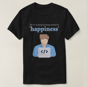 T-shirt Le "h" dans Programmation Signifie Bonheur