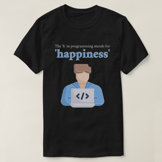 T-shirt Le "h" dans Programmation Signifie Bonheur (Design devant)