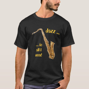 T-shirt Le jazz est tout que j'ai besoin - de saxo