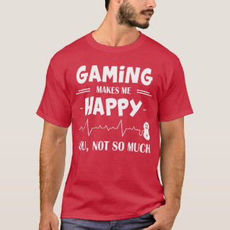 T-shirt Le jeu me rend heureux, vous pas tant que ça, cade