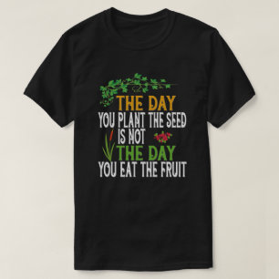 T-shirt Le jour où vous avez plante la graine