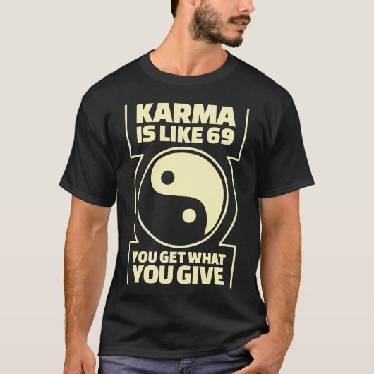 T-shirt Le karma est comme 69 obtenez que vous ce que vous (Devant)