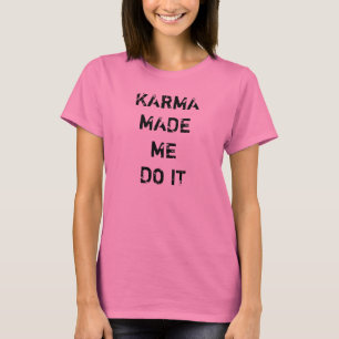T-shirt Le karma m'a incité à le faire