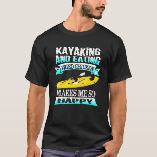 T-shirt Le kayak et le poulet frit me rendent tellement he