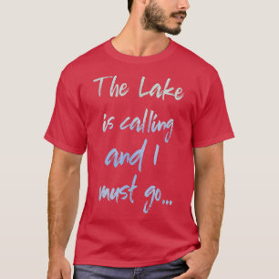 T-shirt Le Lake is Calling and I Must Go