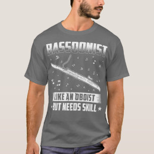 T-shirt Le Lecteur Bassoon A Besoin De Compétences Bassoon
