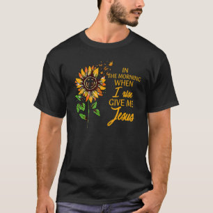 T-shirt Le Matin Quand Je Me Lève Donne Jésus Tournesol