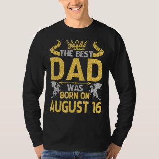 T-shirt Le Meilleur Père Est Né Le 16 Août Joyeux Annivers