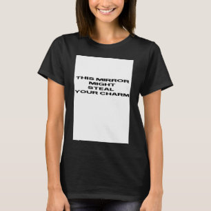 T-shirt le miroir pourrait vous voler votre charme