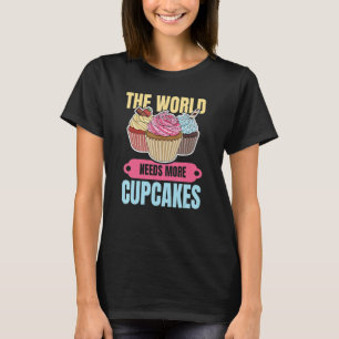 T-shirt Le Monde A Besoin De Plus De Cupcakes Pour Un Boul